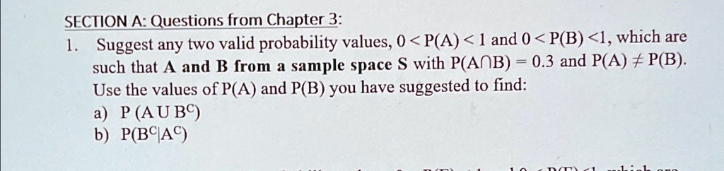 section a questions from chapter 3 suggest any two valid probability values 0 pa 1 and 0 pb 1 which are such that a and b form a sample space s with pa b 03 and pa pb use the values of pa an 69651