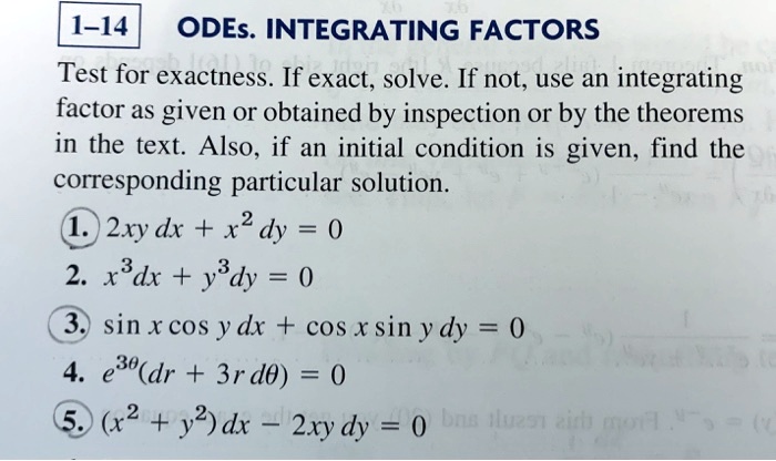 Solved 1 14 Odes Integrating Factors Test For Exactness If Exact Solve If Not Use An Integrating Factor As Given Or Obtained By Inspection Or By The Theorems In The Text Also If