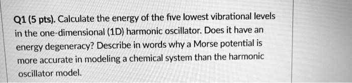 q1 5 pts calculate the energy of the five lowest vibrational levels in ...