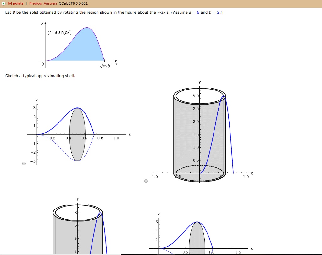 Approximating Shell Calculus 2 SOLVED:1/4 points Previous Answers SCalcET8 002 Let S be the solid ...