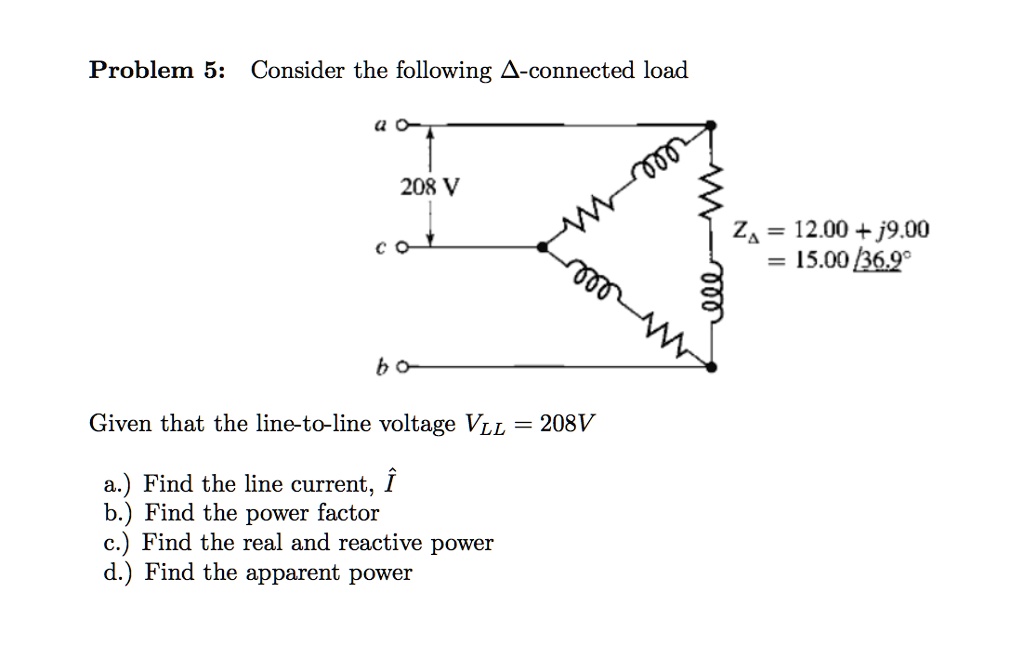 SOLVED: Problem 5: Consider the following A-connected load 208 V Z = 12 ...