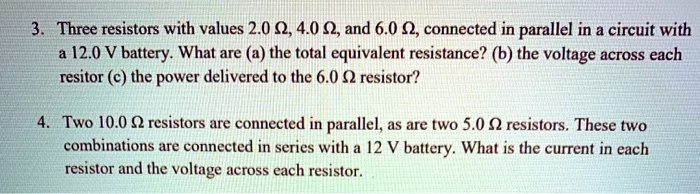 three resistors with values 20 040 0and 60 02 connected in parallel in circuit with a 120 v battery what are a the total equivalent resistance b the voltage across each resitor c the power d 36165