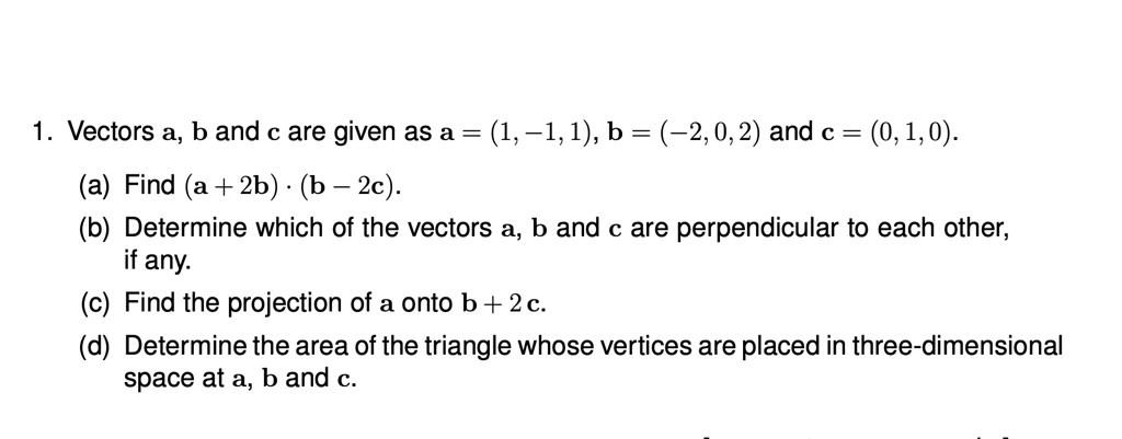 SOLVED: Vectors a,b and c are given as a=(1,-1,1),b=(-2,0,2) and c=(0,1 ...