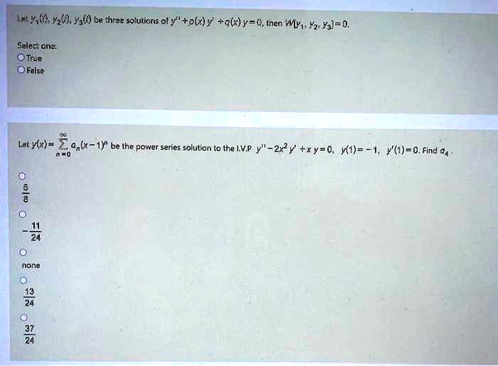 Solved La 0 Va 9 Ya Be Three Soluticns Ofy Pl Y A X Y C Then W Yz Ysl 0 Selec Cng Otrue False Letyly 9 X 1y Be The Power Series Solution To The Lvp Y 2x Xy O Mi