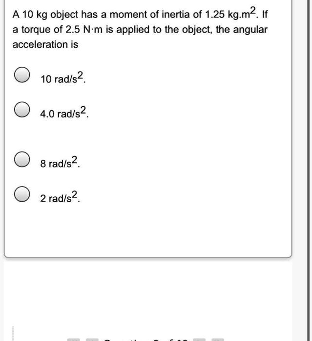 SOLVED A 10 kg object has a moment of inertia of 1.25 kgÂ·m^2. If a