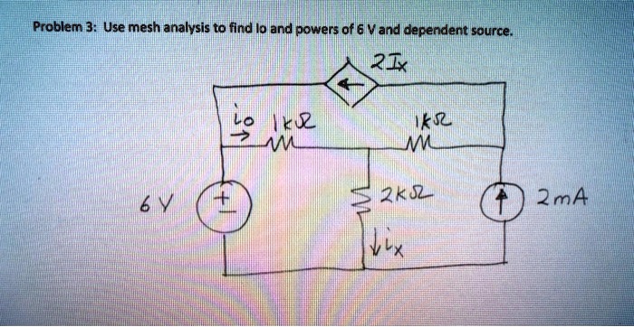problem 3use mesh analysis to find lo and powers of 6v and dependent source rt 1ks2 m mm 2ks2 2m4 lix 44718