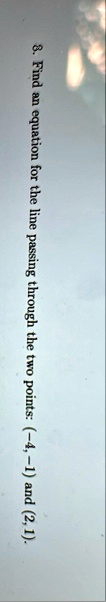 8 find an equation for the line passing through the two points 4 1 and 2 1 96188