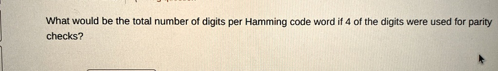 what would be the total number of digits per hamming code word if 4 of the digits were used for parity checks 65853
