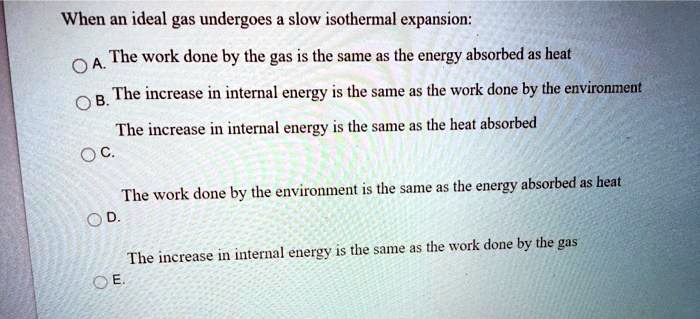 when an ideal gas undergoes slow isothermal expansion the work done by ...
