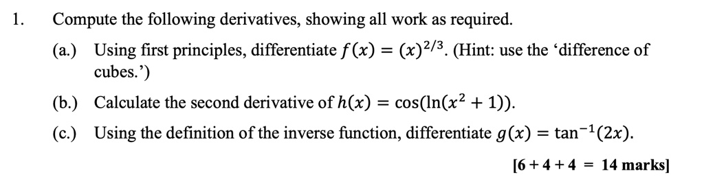 Solved Compute The Following Derivatives Showing All Work As Required A Using First Principles Differentiate F X X 2 3 Hint Use The Difference Of Cubes 6 Calculate The Second Derivative Of H X Solved Compute The Following Derivatives Showing All Work As Required A Using First Principles Differentiate F X X 2 3 Hint Use The Difference Of Cubes 6 Calculate The Second Derivative Of H X