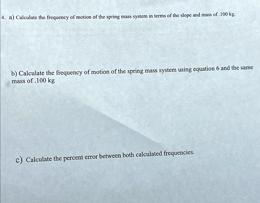 [GET ANSWER] 4. a) Calculate the frequency of motion of the spring mass ...