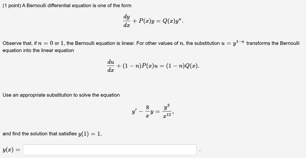 Solved Point A Bernoulli Differential Equation Is One Of The Form Dy P C Y Q E Y Dx Observe That If N 0 Or 1 The Bernoulli Equation Is Linear For Other Values Of