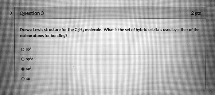 SOLVED Question 3 2pts Draw a Lewis structure for the C2H4