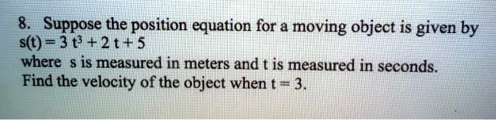 8. Suppose the position equation for a moving object is given by s(t ...