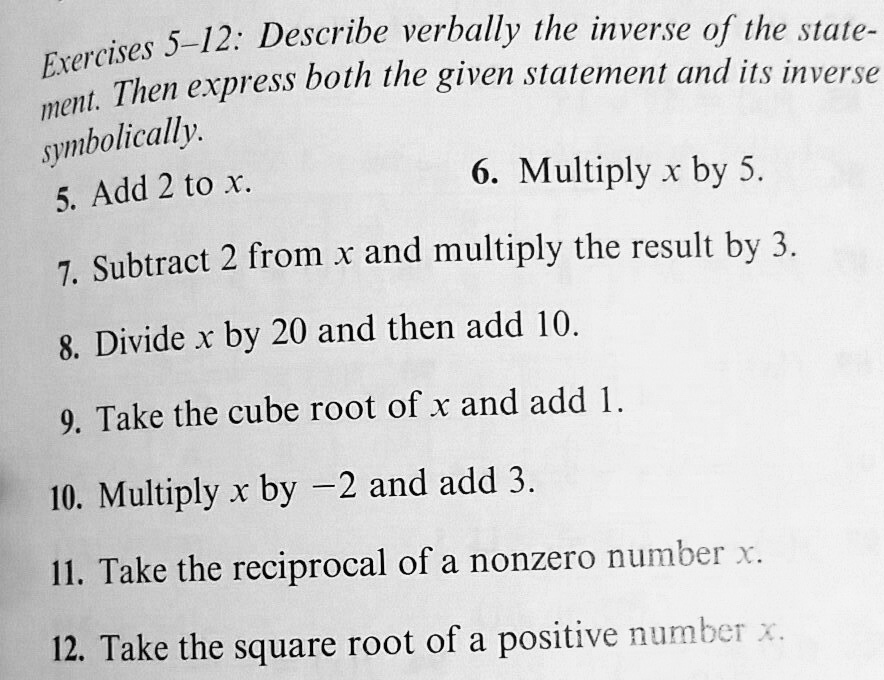 Solved 5 12 Describe Verbally The Inverse Of The State Exercises Then Express Both The Given Statement And Its Inverse Ment Symbolically Add 2 To X 6 Multiply X By 5 5 7 Subtract