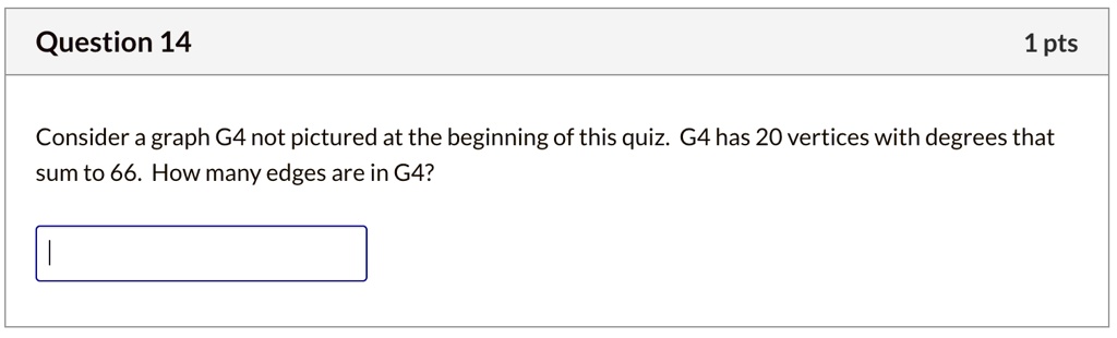 SOLVED: Question 14 1 pts Consider a graph G4 not pictured at the ...