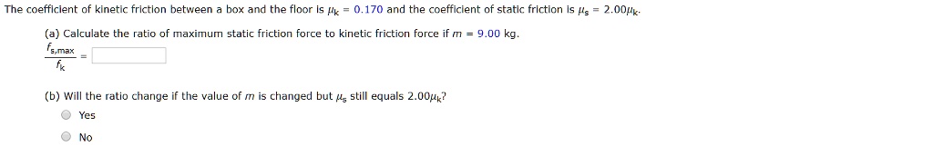 SOLVED: The coefficient of kinetic friction between the box and the ...