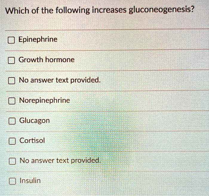 SOLVED: Which of the following increases gluconeogenesis? Epinephrine ...