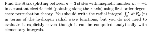 find the stark splitting between n3 states with magnetic number m1 in a constant electric field pointing along the z axis using first order degenerate perturbation theory you should write th 16742