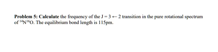 Problem 5: Calculate the frequency of the J = 3 ←2 transition in the ...