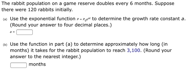The Rabbit Population On A Game Reserve Doubles Every 6 Months Suppose ...