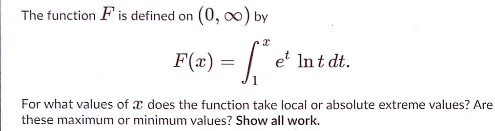 the function f is defined on 0m by fe et int dt for what values of does the function take local or absolute extreme values are these maximum or minimum values show all work 75103