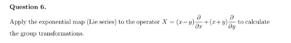 SOLVED: Question 6. Apply the exponential map (Lie series) to the ...