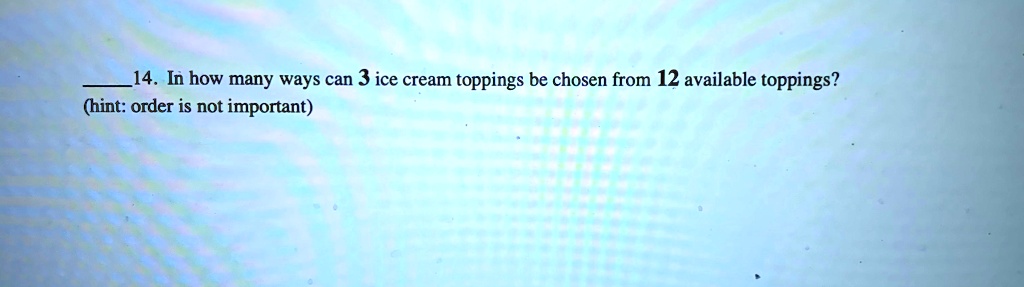 14-in-how-many-ways-can-3-ice-cream-toppings-be-chos-solvedlib