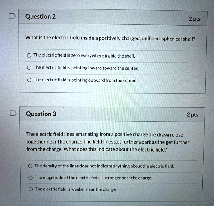 SOLVED: Question 2 2 pts What is the electric field inside a positively ...