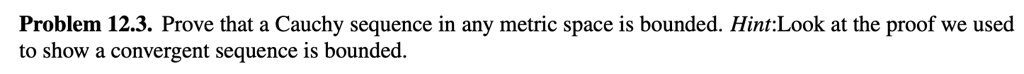 problem 123 prove that a cauchy sequence in any metric space is bounded ...