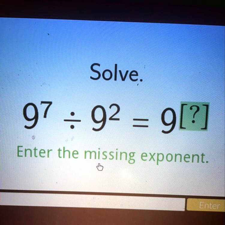 Solve.
9<sup>7</sup> ÷ 9<sup>2</sup> = 9<sup>[?]</sup>
Enter the missing exponent.
