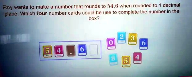 SOLVED: Roy wants to make a number that rounds to 54.6 when rounded to ...