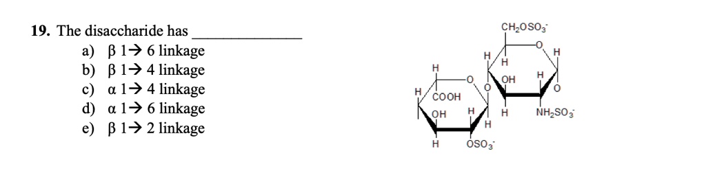 Video Solution: 19 The Disaccharide Has A) 8-17 Linkage B) Î²-1,4 