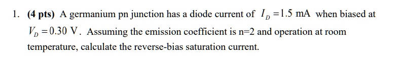 SOLVED: 1. (4 pts) A germanium pn junction has a diode current of I, =l ...