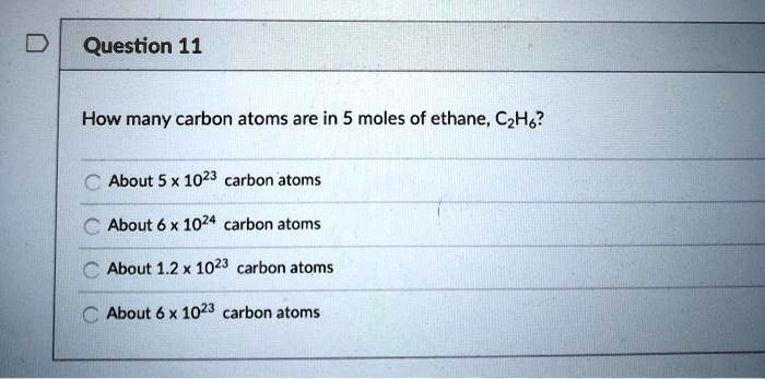 SOLVED: How many carbon atoms are in 5 moles of ethane, C2H6? About 5 x
