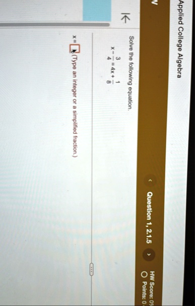 applied college algebra solve the following equation x frac34 4x frac18 x type an integer or a simplified fraction question 1 215 hw score 0 points 0 43295