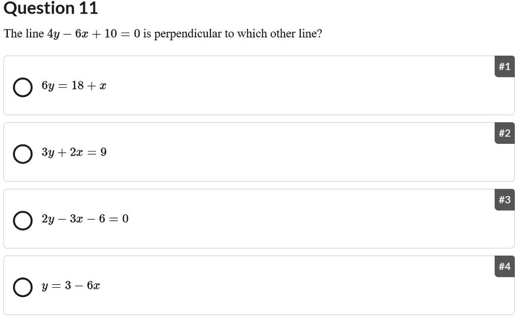 Solved Question 11 The Line 4y 62 10 0 Is Perpendicular To Which Other Line 1 6y 18 X 2 3y 2x 9 3 2y 3r 6 0 4 Y 3 6x