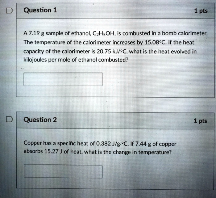 SOLVED A 7.19 g sample of ethanol, C2H5OH, is combusted in a bomb calorimeter. The temperature