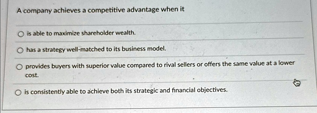 A Company Achieves A Competitive Advantage When It SOLVED: A company achieves a competitive advantage when it is able to