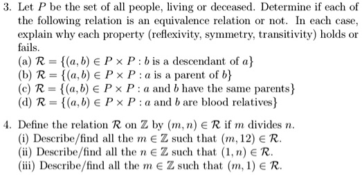 Solved Let P Be The Set Of All People Living Or Deceased Determine If Each The Following Relation Is An Equivalence Relation O Not In Each Case Explain Why Each Property Reflexivity Symetry