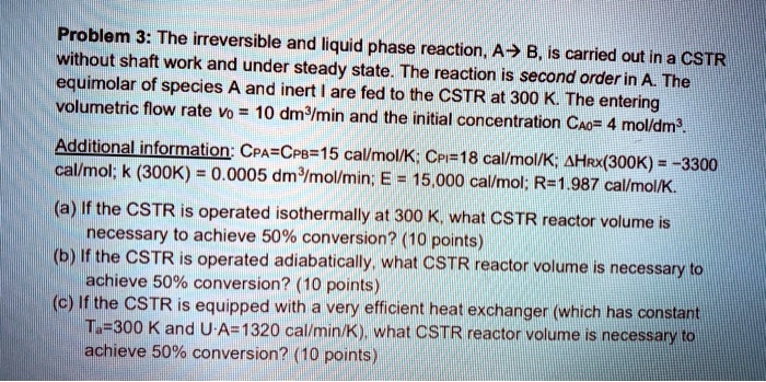 SOLVED: Problem 3: The irreversible liquid phase reaction A > B is ...