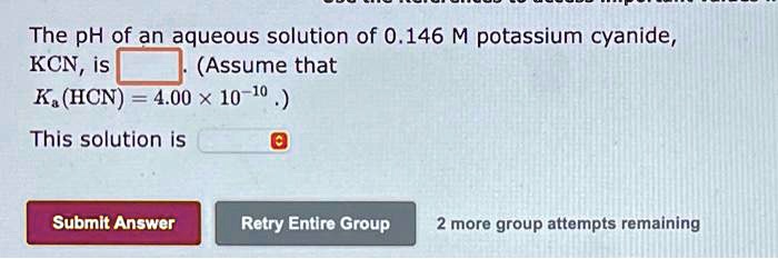 The pH of an aqueous solution of 0.146 M potassium cyanide, KCN, is  (Assume that Ka(HCN) = 4.00 × 10^-10.) This solution is