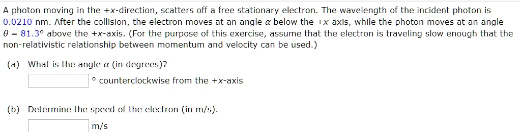 SOLVED: A photon moving in the +X-direction, scatters off a free ...