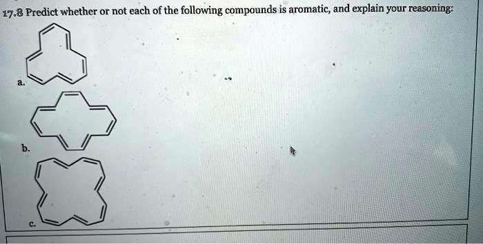 17.8 Predict whether or not each of the following compounds is aromatic ...