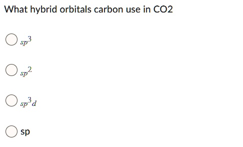 SOLVED:What hybrid carbon use in CO2 sp d sp