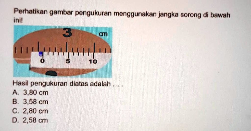 SOLVED: Perhatikan gambar pengukuran menggunakan jangka sorong di