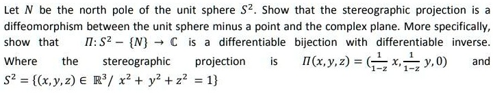 let n the north pole of the unit sphere s2 show that the stereographic ...