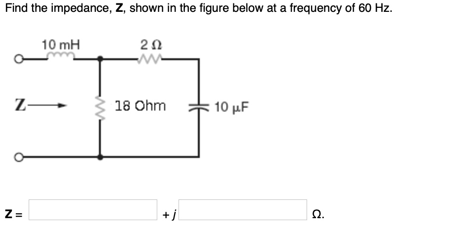 SOLVED: Find the impedance, Z, shown in the figure below at a frequency ...