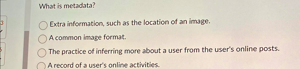 [GET ANSWER] What is metadata? Extra information, such as the location ...
