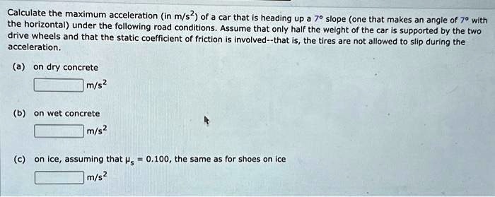SOLVED: Calculate the maximum acceleration in m/s2 of a car that is ...